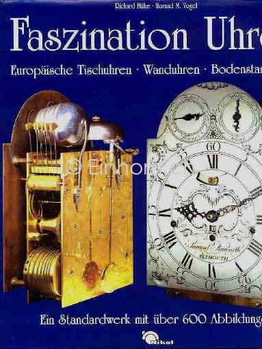 Faszination Uhren Europäische Tischuhren, Wanduhren, Standuhren.Richard Mühe, M. Vogel